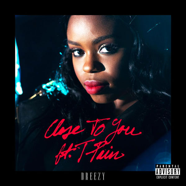 New Music: Dreezy Feat. T-Pain – “Close To You”