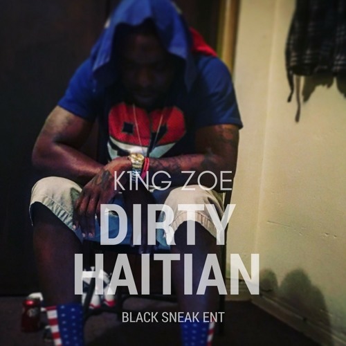 Sponsored Post: K1ng Zoe – “Dirty Haitian” [VIDEO]