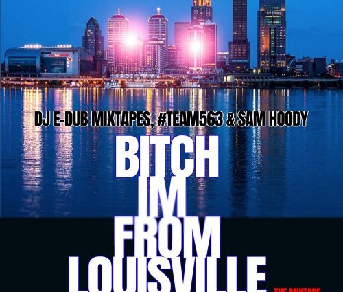 Sponsored Post: @DJEDubMixtapes x @SamHoody x @PhillyBlocks – “Bi**h I’m From Louisville”